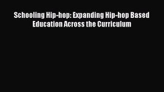 [PDF] Schooling Hip-hop: Expanding Hip-hop Based Education Across the Curriculum [Read] Online