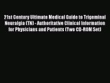 [PDF] 21st Century Ultimate Medical Guide to Trigeminal Neuralgia (TN) - Authoritative Clinical