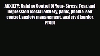 Read ‪ANXIETY: Gaining Control Of Your- Stress Fear and Depression (social anxiety panic phobia