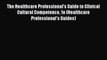 PDF The Healthcare Professional's Guide to Clinical Cultural Competence 1e (Healthcare Professional's