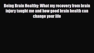 Read ‪Being Brain Healthy: What my recovery from brain injury taught me and how good brain