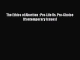 Download The Ethics of Abortion : Pro-Life Vs. Pro-Choice (Contemporary Issues)  Read Online