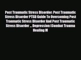 Read ‪Post Traumatic Stress Disorder: Post Traumatic Stress Disorder PTSD Guide To Overcoming