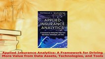 PDF  Applied Insurance Analytics A Framework for Driving More Value from Data Assets Download Full Ebook