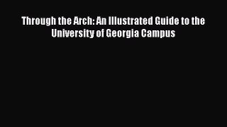 [PDF] Through the Arch: An Illustrated Guide to the University of Georgia Campus [Download]