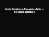 PDF Family Caregiving: A Step-by-Step Guide to Successful Caregiving Free Books