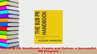 PDF  The B2B PR Handbook Create and Deliver a Successful PR Program Read Full Ebook