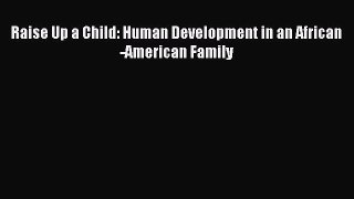 [PDF] Raise Up a Child: Human Development in an African-American Family [Download] Online
