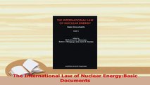 Read  The International Law of Nuclear EnergyBasic Documents Ebook Free