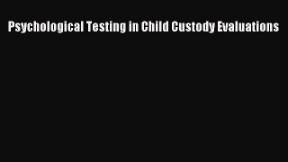 [PDF] Psychological Testing in Child Custody Evaluations [Read] Full Ebook