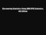 Read Discovering Statistics Using IBM SPSS Statistics 4th Edition Ebook Free