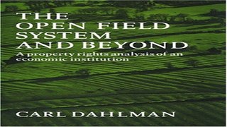 Read The Open Field System and Beyond  A property rights analysis of an economic institution Ebook