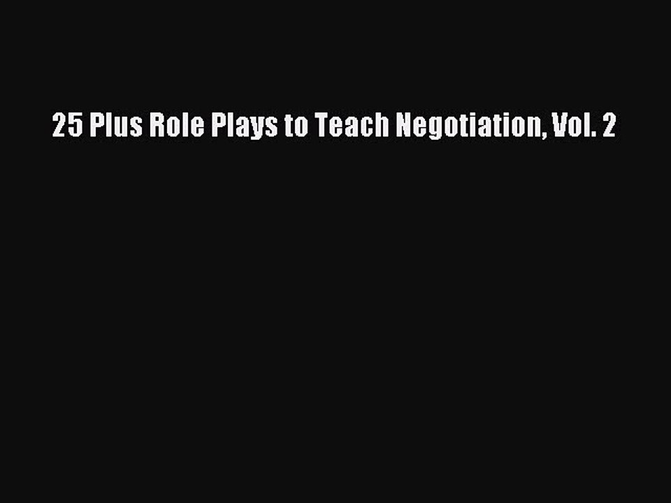 Read 25 Plus Role Plays to Teach Negotiation Vol. 2 Ebook Free