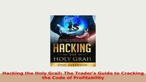 Download  Hacking the Holy Grail The Traders Guide to Cracking the Code of Profitability Download Full Ebook