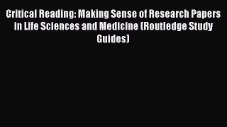 Read Critical Reading: Making Sense of Research Papers in Life Sciences and Medicine (Routledge