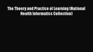 Read The Theory and Practice of Learning (National Health Informatics Collection) Ebook