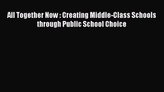 Download All Together Now : Creating Middle-Class Schools through Public School Choice Ebook