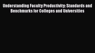 Read Understanding Faculty Productivity: Standards and Benchmarks for Colleges and Universities
