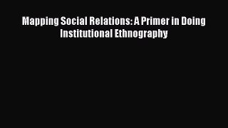 Read Mapping Social Relations: A Primer in Doing Institutional Ethnography Ebook