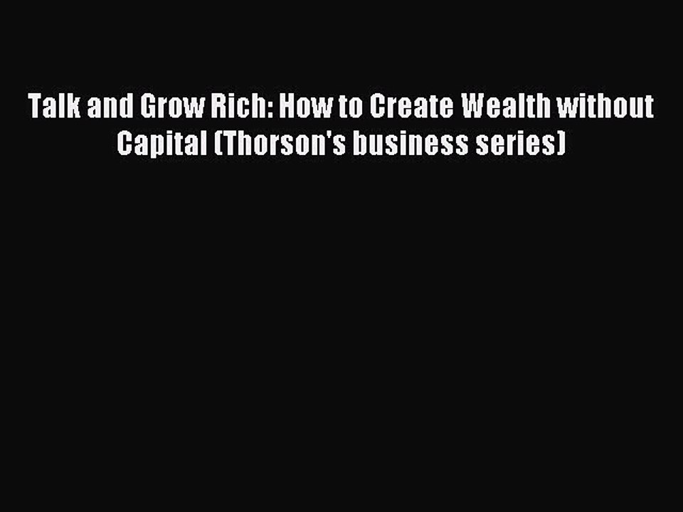 Read Talk and Grow Rich: How to Create Wealth without Capital (Thorson's business series) Ebook