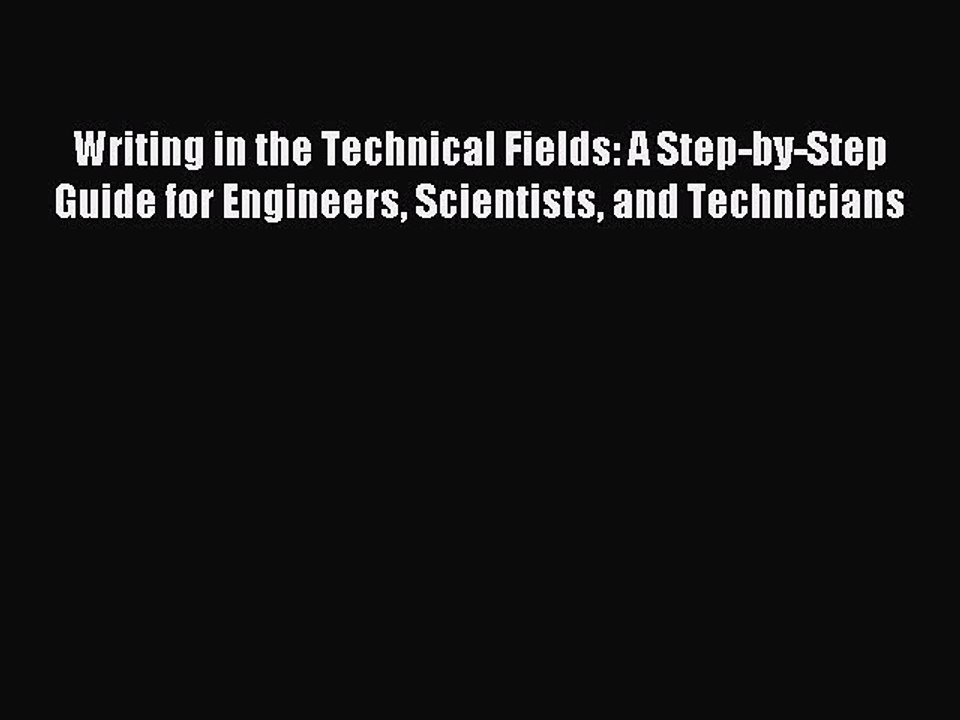 Read Writing in the Technical Fields: A Step-by-Step Guide for Engineers Scientists and Technicians