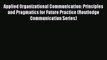 Read Applied Organizational Communication: Principles and Pragmatics for Future Practice (Routledge