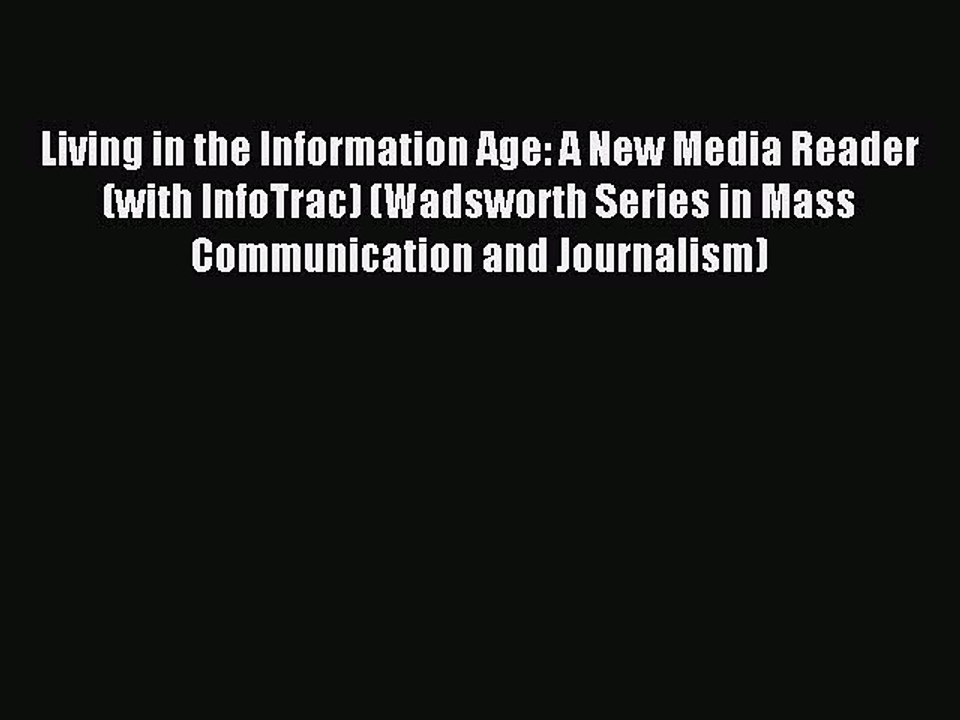 Read Living in the Information Age: A New Media Reader (with InfoTrac) (Wadsworth Series in