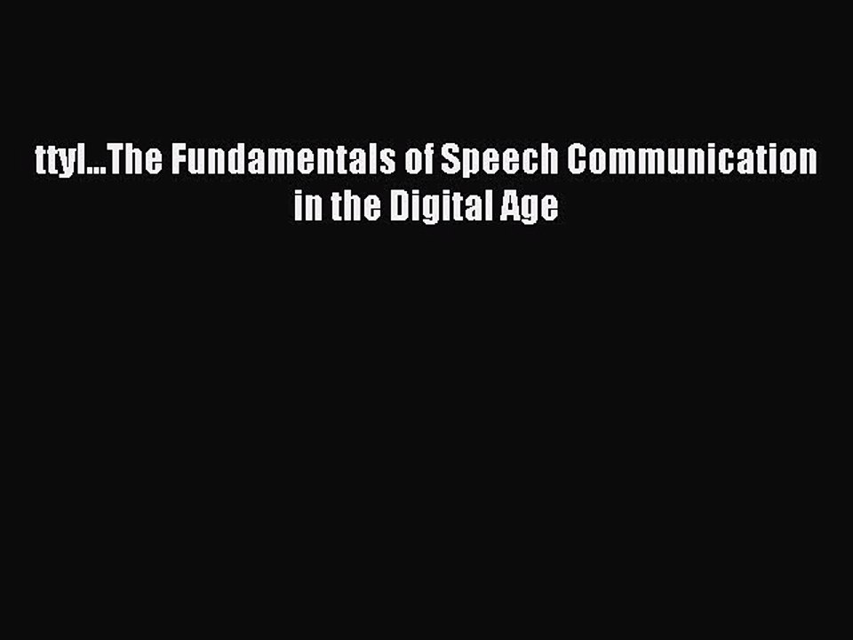 Read ttyl...The Fundamentals of Speech Communication in the Digital Age Ebook Online