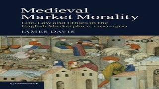 Read Medieval Market Morality  Life  Law and Ethics in the English Marketplace  1200 1500 Ebook