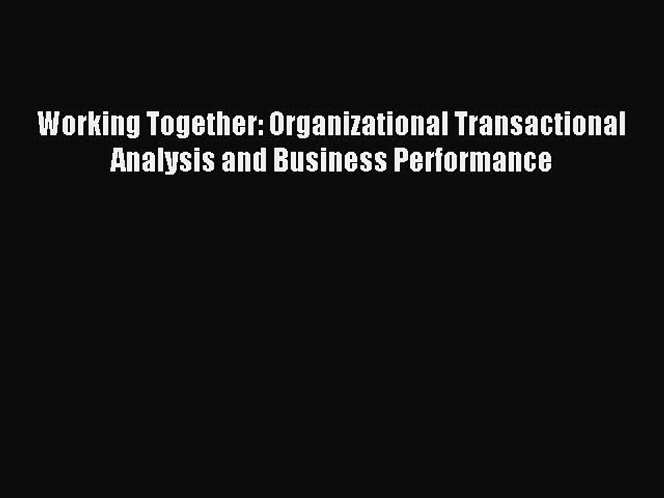 Download Working Together: Organizational Transactional Analysis and Business Performance Ebook