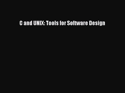 Read C and UNIX: Tools for Software Design Ebook Free