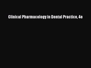 Download Clinical Pharmacology in Dental Practice 4e Free Books