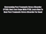 Read ‪Overcoming Post Traumatic Stress Disorder (PTSD): Don't Just Cope With PTSD Learn How