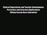 Read Clinical Supervision and Teacher Development: Preservice and Inservice Applications (Wiley/Jossey-Bass