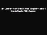 [PDF] The Carer's Cosmetic Handbook: Simple Health and Beauty Tips for Older Persons [Download]