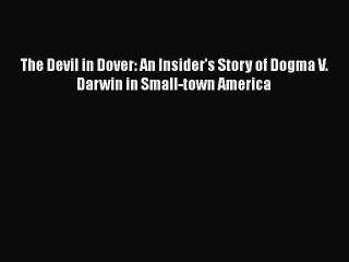 [PDF] The Devil in Dover: An Insider's Story of Dogma V. Darwin in Small-town America [Download]