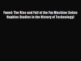 Read Faxed: The Rise and Fall of the Fax Machine (Johns Hopkins Studies in the History of Technology)