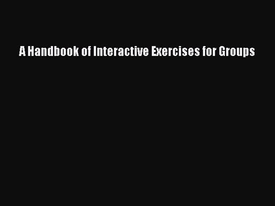 Read A Handbook of Interactive Exercises for Groups Ebook Free
