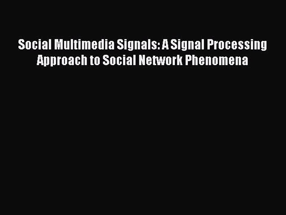 Read Social Multimedia Signals: A Signal Processing Approach to Social Network Phenomena Ebook