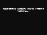 Read Router Security Strategies: Securing IP Network Traffic Planes Ebook Free