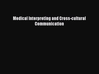 Download Medical Interpreting and Cross-cultural Communication Free Books