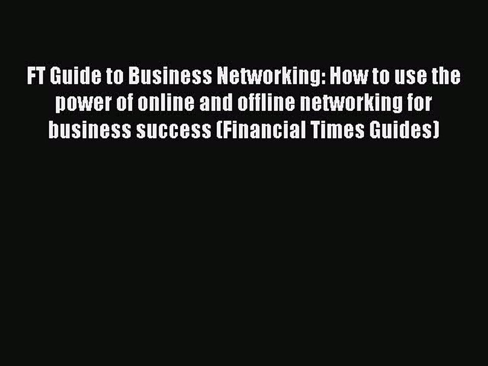 Read FT Guide to Business Networking: How to use the power of online and offline networking