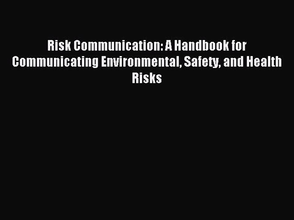 Read Risk Communication: A Handbook for Communicating Environmental Safety and Health Risks