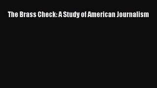 Read The Brass Check: A Study of American Journalism Ebook Free
