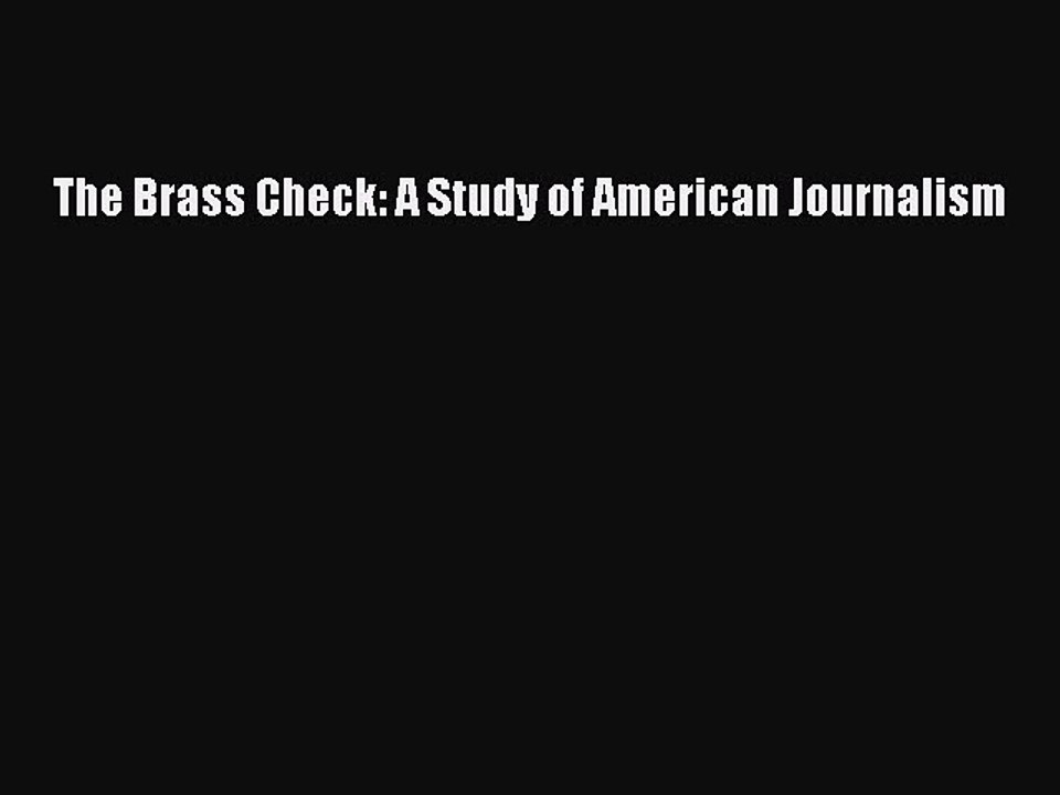 Read The Brass Check: A Study of American Journalism Ebook Free