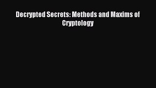 Read Decrypted Secrets: Methods and Maxims of Cryptology Ebook Free