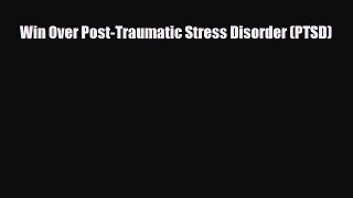 Read ‪Win Over Post-Traumatic Stress Disorder (PTSD)‬ Ebook Free