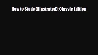 Read ‪How to Study (Illustrated): Classic Edition‬ Ebook Free