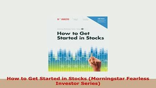 Download  How to Get Started in Stocks Morningstar Fearless Investor Series PDF Online