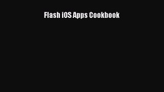 Read Flash iOS Apps Cookbook Ebook Free